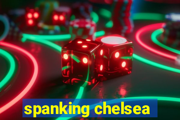 spanking chelsea